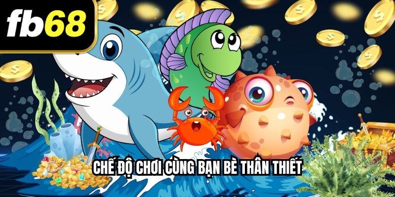 Chế độ chơi cùng bạn bè thân thiết