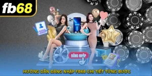 Hướng dẫn ĐĂNG NHẬP FB68 chi tiết từng bước