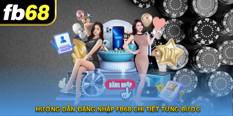 Hướng dẫn ĐĂNG NHẬP FB68 chi tiết từng bước
