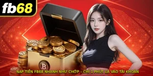 NẠP TIỀN FB68 Nhanh Như Chớp – Chỉ 1 Phút Là Vào Tài Khoản