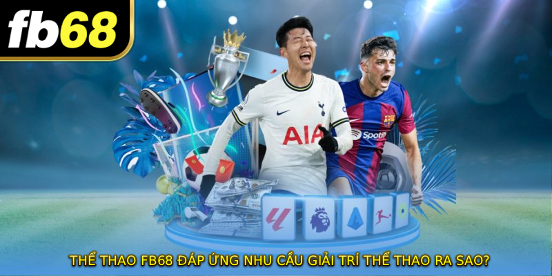 THỂ THAO FB68 đáp ứng nhu cầu giải trí thể thao ra sao?